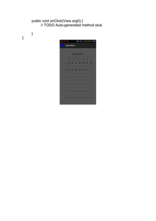 public void onClick(View arg0) {
// TODO Auto-generated method stub
}
}
 