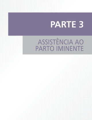 ASSISTÊNCIA AO
PARTO IMINENTE
PARTE 3
 