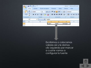 Escribimos o colocamos
valores así y le damos
clic izquierdo par marcar
a cual le vamos a
configurar la fuente
 