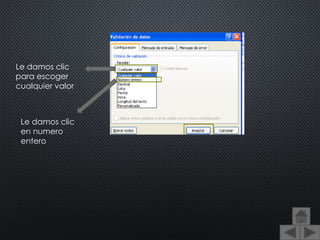Le damos clic
para escoger
cualquier valor
Le damos clic
en numero
entero
 