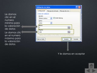 Le damos
clic en el
numero
mínimo para
la valoración
de datos
Le damos clic
en el numero
máximo para
la valoración
de datos
Y le damos en aceptar
 