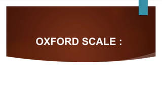 OXFORD SCALE :
 