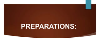 PREPARATIONS:
 