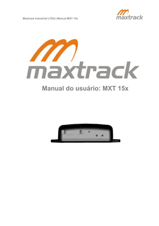 Maxtrack Industrial LTDA | Manual MXT 15x 
Manual do usuário: MXT 15x  