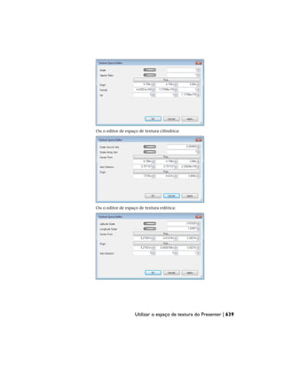 Ou o editor de espaço de textura cilíndrica:
Ou o editor de espaço de textura esférica:
Utilizar o espaço de textura do Presenter | 639
 