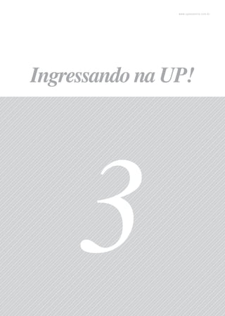 16
www.upessencia.com.br
3
Ingressando na UP!
 