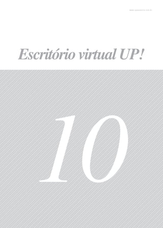 38
www.upessencia.com.br
10
Escritóriovirtual UP!
 