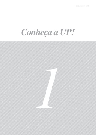 1
Conheçaa UP!
www.upessencia.com.br
 