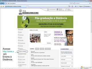Acesse  http://www.ulbra.br  em Ensino à Distância. 