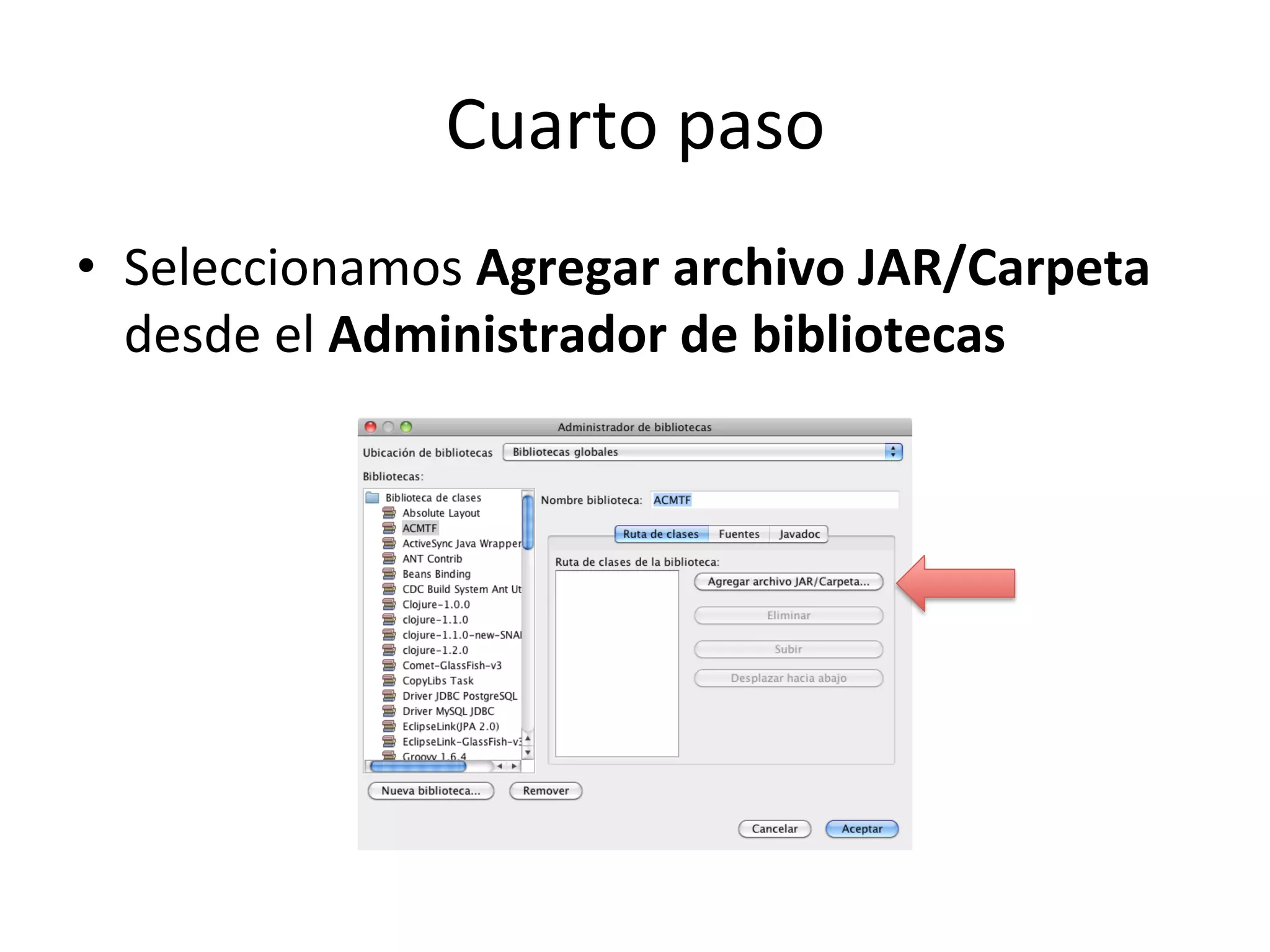 Cuarto 
paso 
• Seleccionamos 
Agregar 
archivo 
JAR/Carpeta 
desde 
el 
Administrador 
de 
bibliotecas 
 