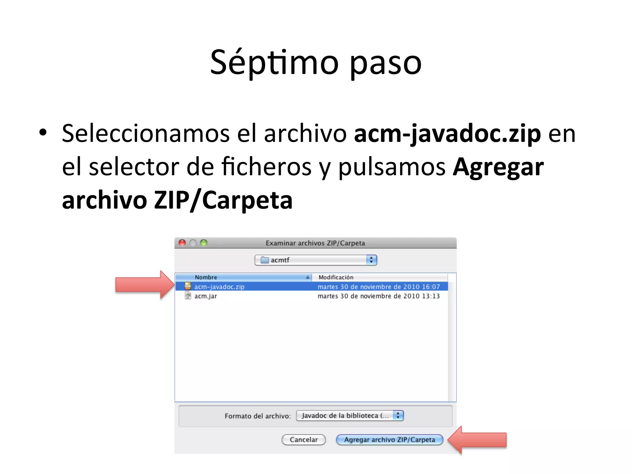 Séplmo 
paso 
• Seleccionamos 
el 
archivo 
acm-­‐javadoc.zip 
en 
el 
selector 
de 
ficheros 
y 
pulsamos 
Agregar 
archivo 
ZIP/Carpeta 
 
