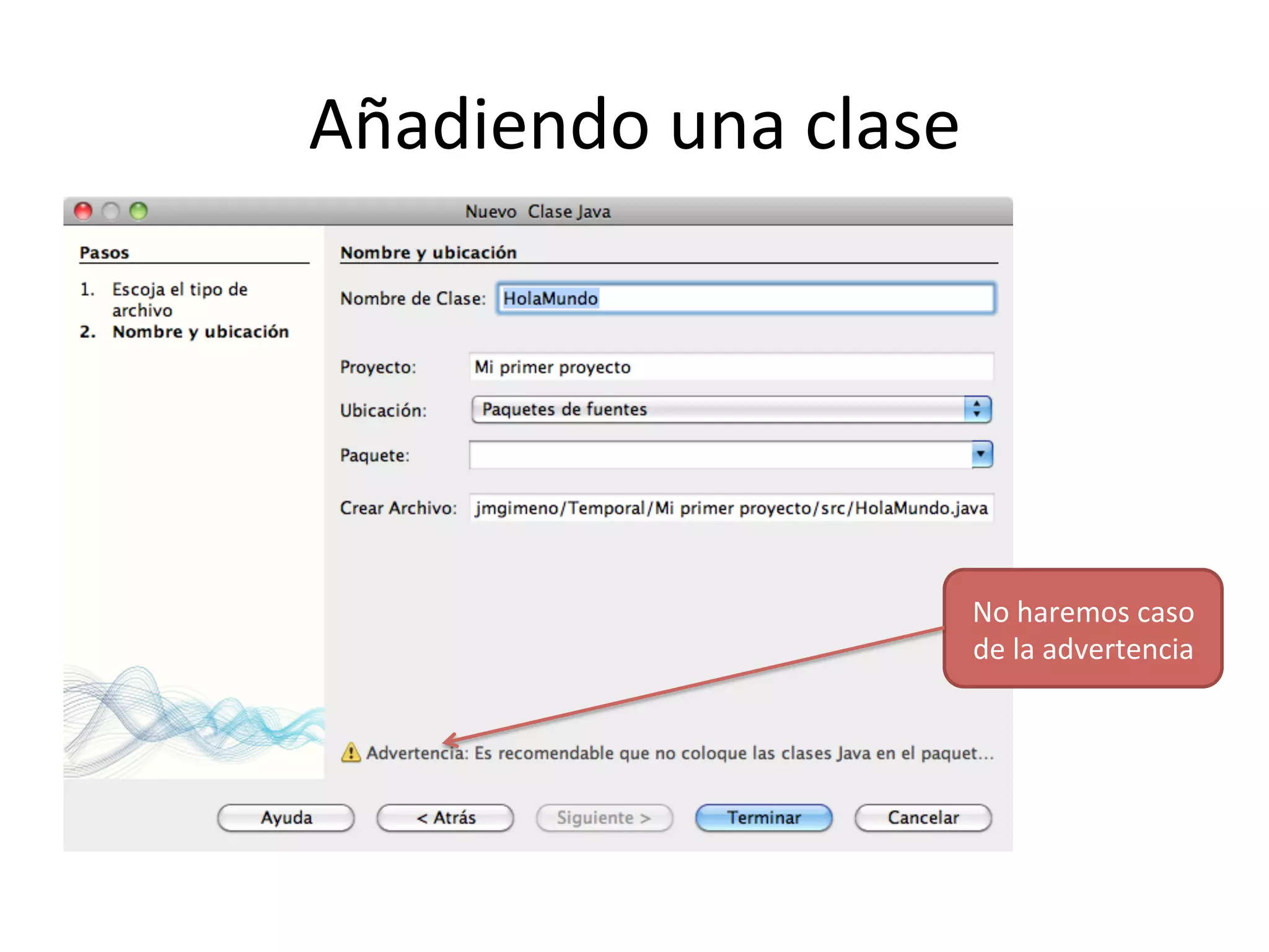 Añadiendo 
una 
clase 
No 
haremos 
caso 
de 
la 
advertencia 
 