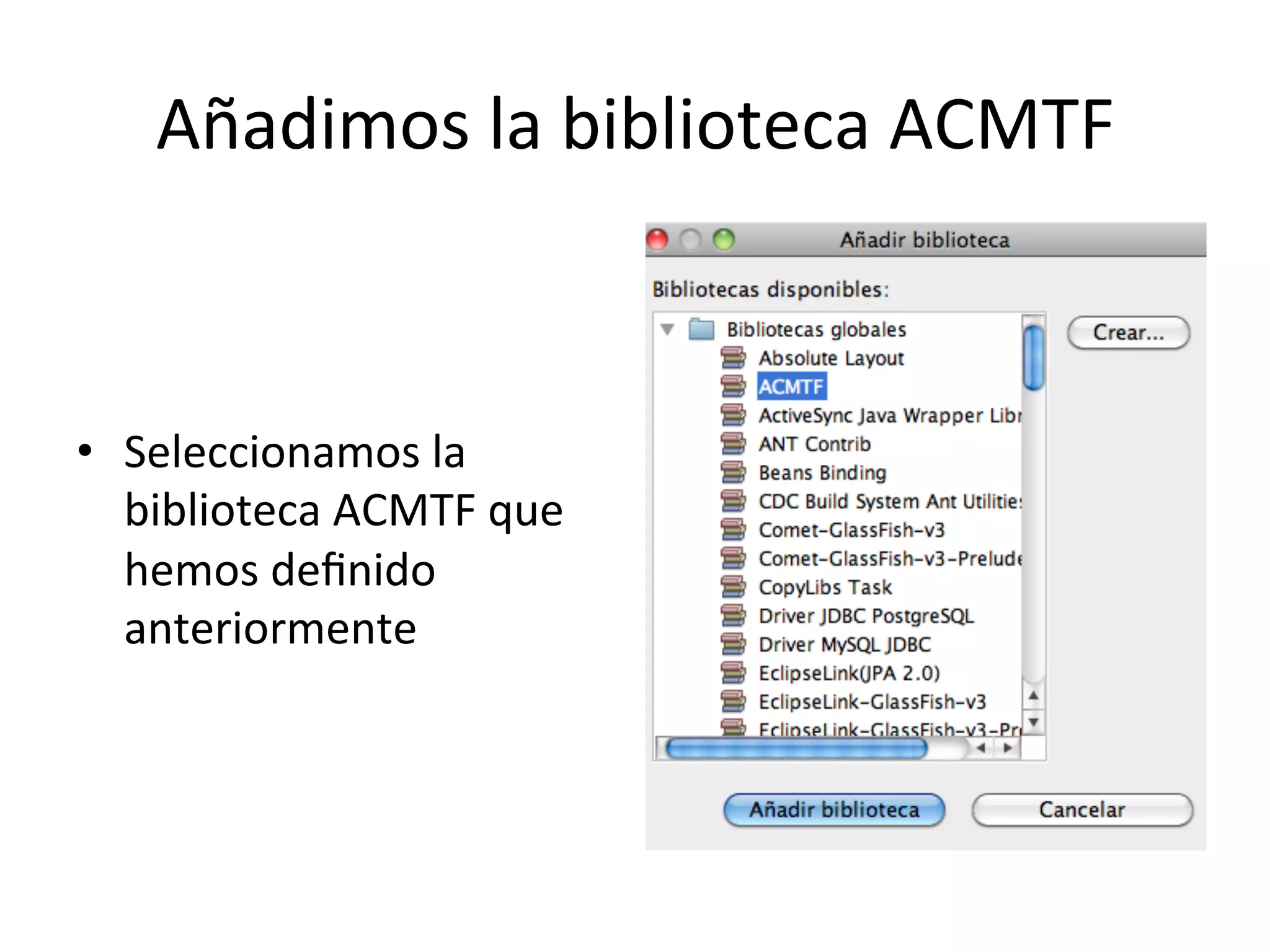 Añadimos 
la 
biblioteca 
ACMTF 
• Seleccionamos 
la 
biblioteca 
ACMTF 
que 
hemos 
definido 
anteriormente 
 