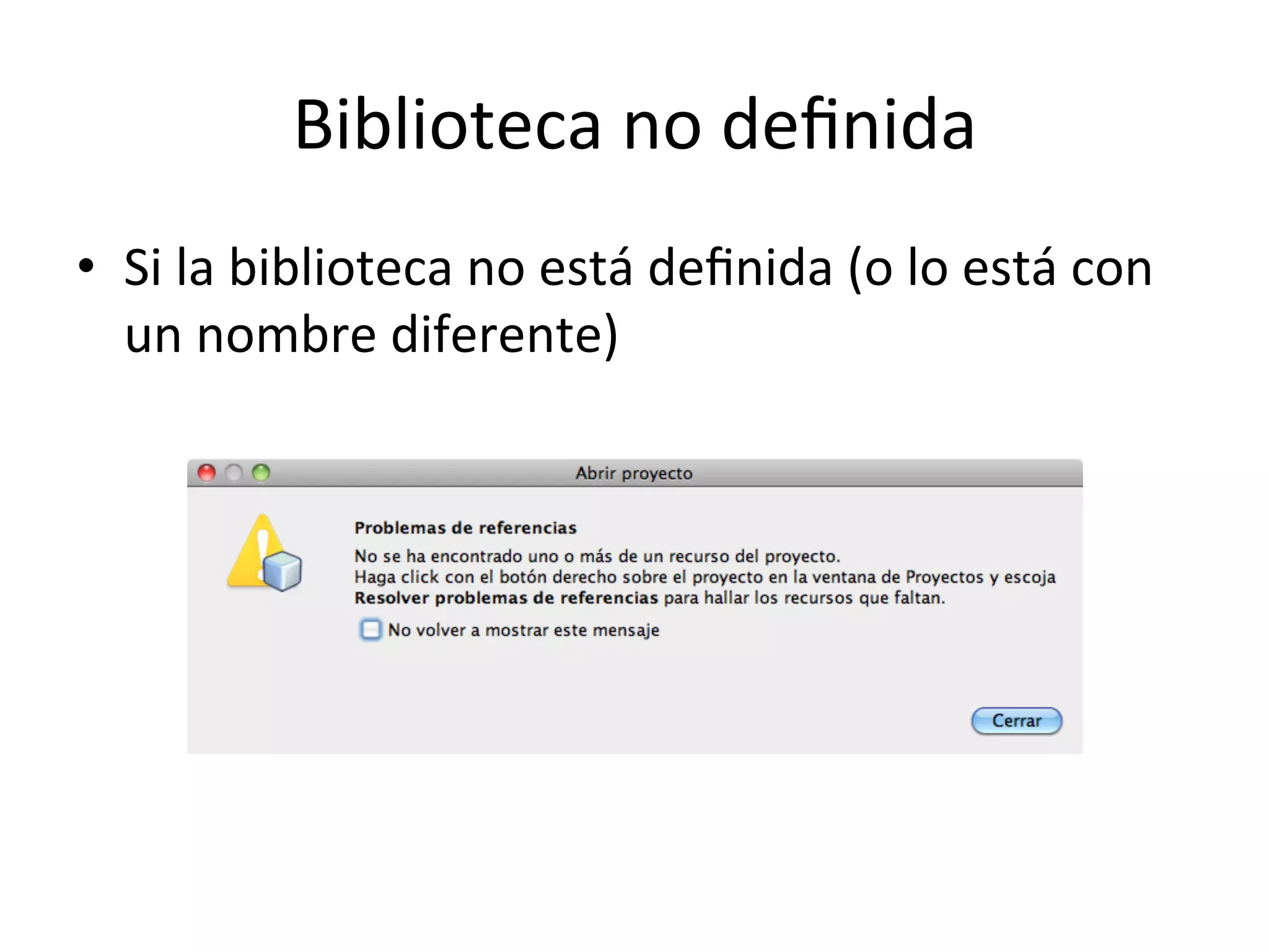 Biblioteca 
no 
definida 
• Si 
la 
biblioteca 
no 
está 
definida 
(o 
lo 
está 
con 
un 
nombre 
diferente) 
 