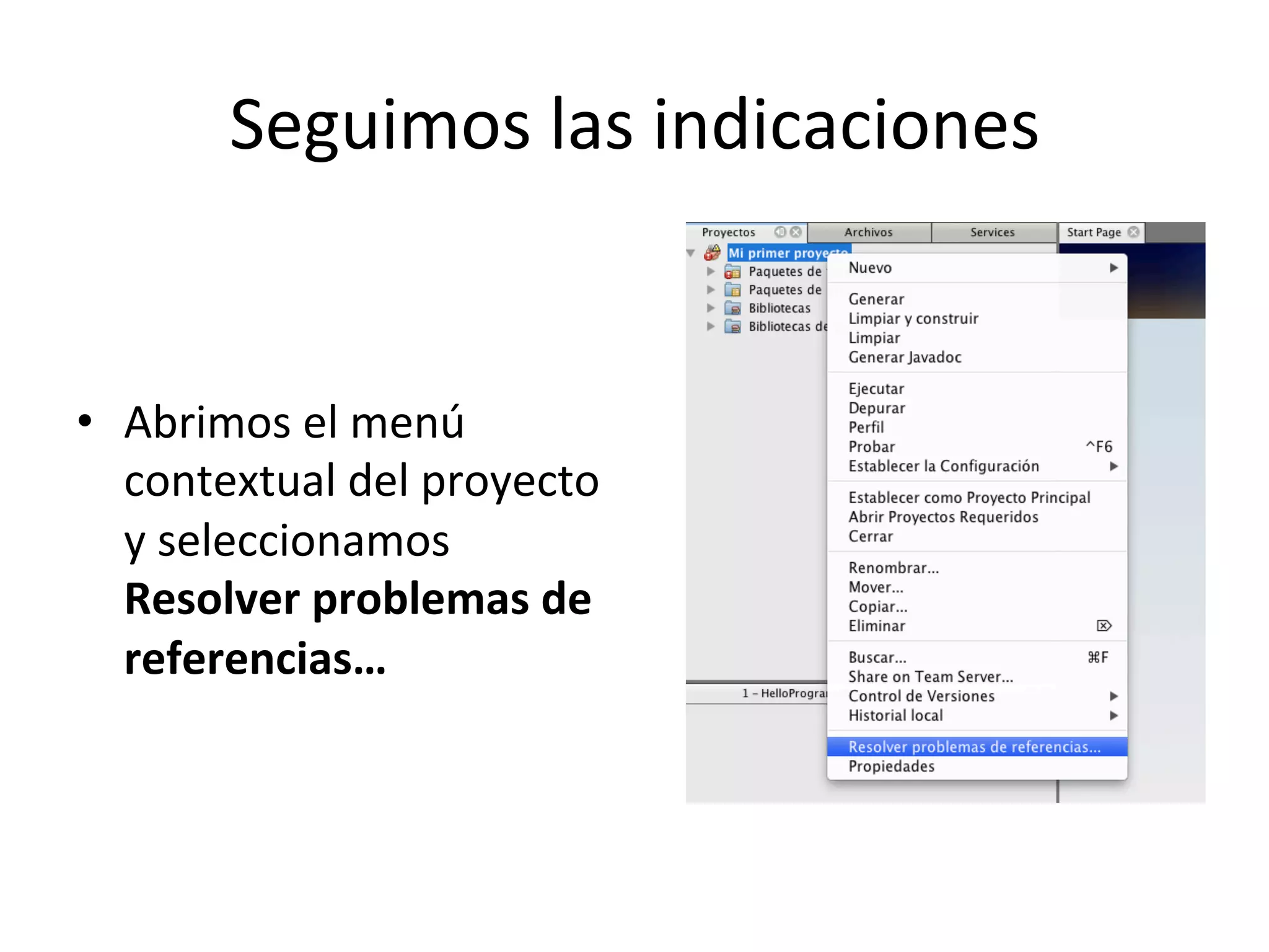 Seguimos 
las 
indicaciones 
• Abrimos 
el 
menú 
contextual 
del 
proyecto 
y 
seleccionamos 
Resolver 
problemas 
de 
referencias… 
 