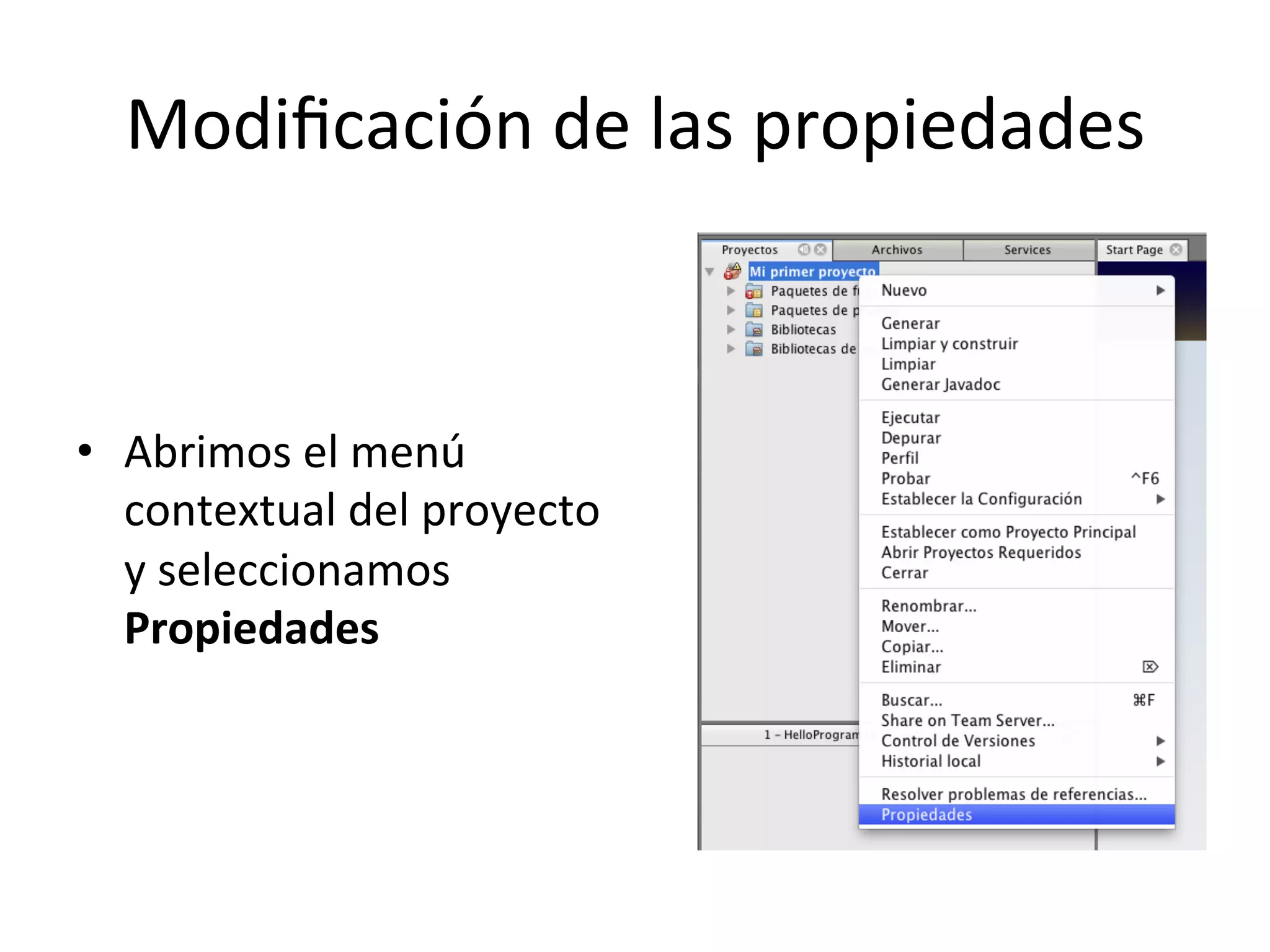 Modificación 
de 
las 
propiedades 
• Abrimos 
el 
menú 
contextual 
del 
proyecto 
y 
seleccionamos 
Propiedades 
 