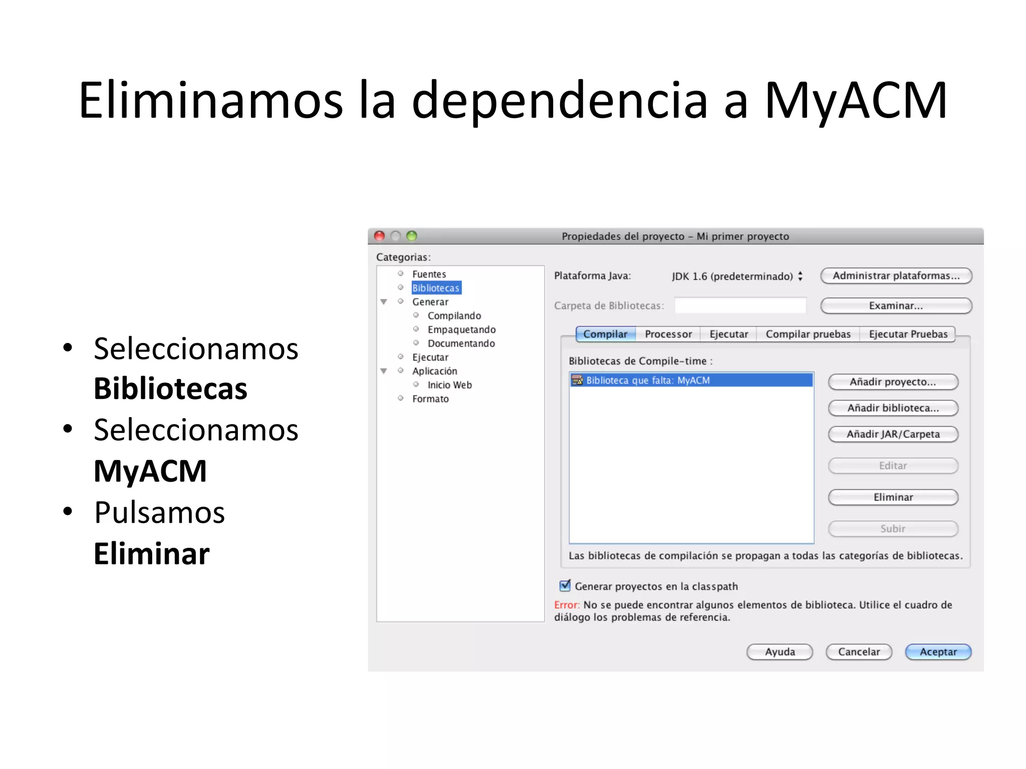Eliminamos 
la 
dependencia 
a 
MyACM 
• Seleccionamos 
Bibliotecas 
• Seleccionamos 
MyACM 
• Pulsamos 
Eliminar 
 