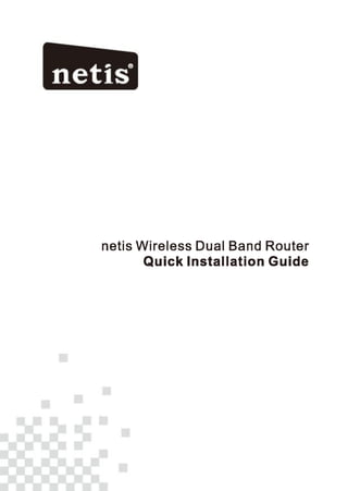 netis Wireless Dual Band Router
Quick Installation Guide
 