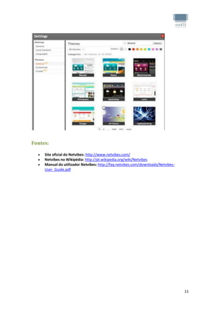 Fontes:

     Site oficial do Netvibes: http://www.netvibes.com/
     Netvibes no Wikipédia: http://pt.wikipedia.org/wiki/Netvibes
     Manual do utilizador Netvibes: http://faq.netvibes.com/downloads/Netvibes-
      User_Guide.pdf




                                                                                   11
 
