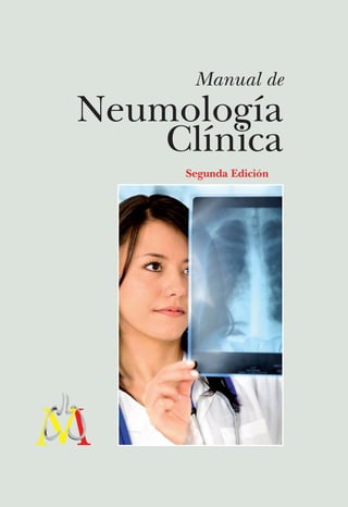 Manual de
                                                                                       Neumología




                                                                Clínica
                                                                                           Clínica
                                                                                            Segunda Edición




                                                                Manual de Neumología
                                               Abril 2009
                                               COD ESDCRE0008




Cubierta manual neumologia clinica NM.indd 1                                                                  20/4/09 10:24:04
 