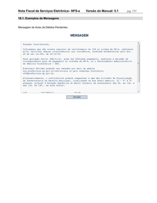 Nota Fiscal de Serviços Eletrônica– NFS-e   Versão do Manual: 5.1   pág. 155

18.1. Exemplos de Mensagens


Mensagem de Aviso de Débitos Pendentes.
 