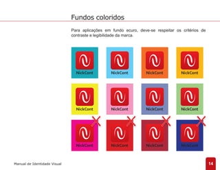 Para aplicações em fundo ecuro, deve-se respeitar os critérios de 
contraste e legibilidade da marca. 
14 
Fundos coloridos 
Manual de Identidade Visual 
 