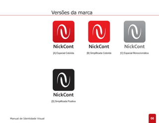 [A] Especial Colorida [B] Simplificada Colorida [C] Especial Monocromática 
06 
Versões da marca 
Manual de Identidade Visual 
[D] Simplificada Positiva 
 