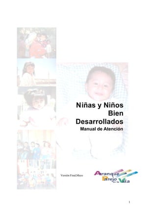 1
Niñas y Niños
Bien
Desarrollados
Manual de Atención
Versión Final,Mayo
 