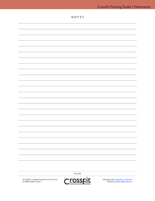 CrossFit Training Guide | Movements

                                                         N OT E S




                                                          33 of 94

® CrossFit is a registered trademark of CrossFit, Inc.                  Subscription info at http://store.crossfit.com
© 2006 All rights reserved.                                                    Feedback to feedback@crossfit.com
 