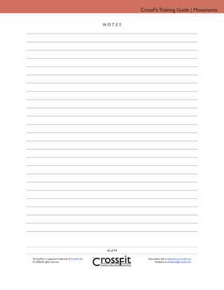 CrossFit Training Guide | Movements

                                                         N OT E S




                                                          46 of 94

® CrossFit is a registered trademark of CrossFit, Inc.                  Subscription info at http://store.crossfit.com
© 2006 All rights reserved.                                                    Feedback to feedback@crossfit.com
 