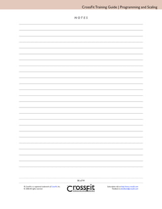 CrossFit Training Guide | Programming and Scaling

                                                         N OT E S




                                                          86 of 94

® CrossFit is a registered trademark of CrossFit, Inc.                         Subscription info at http://store.crossfit.com
© 2006 All rights reserved.                                                           Feedback to feedback@crossfit.com
 