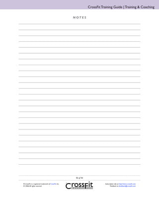 CrossFit Training Guide | Training & Coaching

                                                         N OT E S




                                                          94 of 94

® CrossFit is a registered trademark of CrossFit, Inc.                          Subscription info at http://store.crossfit.com
© 2006 All rights reserved.                                                            Feedback to feedback@crossfit.com
 