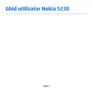 Ghid utilizator Nokia 5230




               Ediţia 1
 
