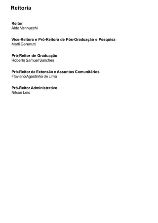 Reitoria

Reitor
Aldo Vannucchi


Vice-Reitora e Pró-Reitora de Pós-Graduação e Pesquisa
Marli Gerenutti


Pró-Reitor de Graduação
Roberto Samuel Sanches


Pró-Reitor de Extensão e Assuntos Comunitários
Flaviano Agostinho de Lima


Pró-Reitor Administrativo
Nilson Leis
 