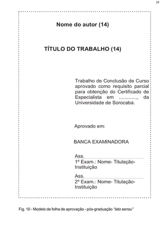 25




Fig. 10 - Modelo de folha de aprovação - pós-graduação “lato sensu”
 