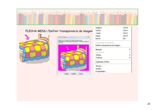 FLECHA MENU /Definir transparencia de imagen




                                               20
 