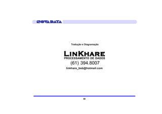 Tradução e Diagramação



LinKhare
PROCESSAMENTO DE DADOS
   (61) 394.8007
 linkhare_bsb@hotmail.com




             89
 