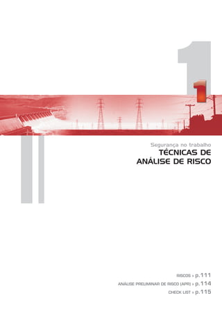 1
Segurança no trabalho
TÉCNICAS DE
ANÁLISE DE RISCO
RISCOS »
ANÁLISE PRELIMINAR DE RISCO (APR) »
CHECK LIST »
p.111
p.114
p.115
 
