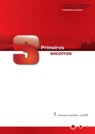Primeiros
socorros
Segurança com eletricidade
2 Segurança no trabalho
1
3 Primeiros socorros
1 PRIMEIROS SOCORROS » p.245
 