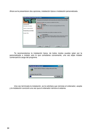 Ahora se te presentaran dos opciones, instalación típica e instalación personalizada.




          Te recomendamos la instalación típica, de todos modos puedes optar por la
     personalizada e instalar solo lo que consideres conveniente, una vez elijas instalar
     comenzará la carga del programa.




            Una vez terminada la instalación, se te solicitara que reinicies el ordenador, acepta
     y la instalación concluirá una vez que el ordenador reinicie el sistema.




24
 