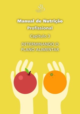 Manual de Nutrição
   Profissional
     Capítulo 3
 DETERMINANDO O
 PLANO ALIMENTAR
 