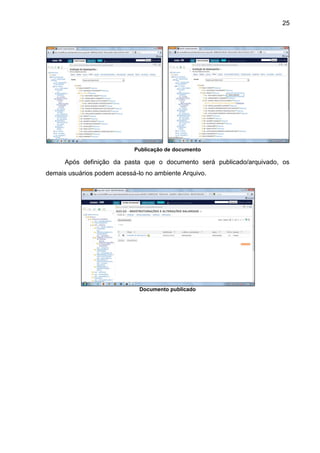 25
Publicação de documento
Após definição da pasta que o documento será publicado/arquivado, os
demais usuários podem acessá-lo no ambiente Arquivo.
Documento publicado
 