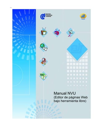 Manual NVU




                Manual NVU
                    Manual NVU
                (Editor de páginas Web
                bajo herramienta libre)




Fundabit   Nú
 
