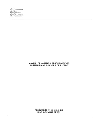 MANUAL DE NORMAS Y PROCEDIMIENTOS
EN MATERIA DE AUDITORÍA DE ESTADO
RESOLUCIÓN N° 01-00-000-263
22 DE DICIEMBRE DE 2011
 