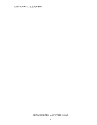 HERRAMIENTA PARA EL SUPERVISOR
FORTALECIMIENTO DE LA SUPERVISIÓN ESCOLAR
4
 