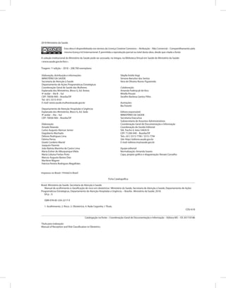 2018 Ministério da Saúde.
Esta obra é disponibilizada nos termos da Licença Creative Commons – Atribuição – Não Comercial – Compartilhamento pela
mesma licença 4.0 Internacional. É permitida a reprodução parcial ou total desta obra, desde que citada a fonte.
A coleção institucional do Ministério da Saúde pode ser acessada, na íntegra, na Biblioteca Virtual em Saúde do Ministério da Saúde:
<www.saude.gov.br/bvs>.
Tiragem: 1ª edição – 2018 – 208.700 exemplares
Elaboração, distribuição e informações:
MINISTÉRIO DA SAÚDE
Secretaria de Atenção à Saúde
Departamento de Ações Programáticas Estratégicas
Coordenação-Geral de Saúde das Mulheres
Esplanada dos Ministérios, Bloco G, Ed. Anexo
4º andar – Ala B – Sul
CEP: 70058-900 – Brasília/DF
Tel.: (61) 3315-9101
E-mail: www.saude.mulher@saude.gov.br
Departamento de Atenção Hospitalar e Urgência
Esplanada dos Ministérios, Bloco G, Ed. Sede
9º andar – Ala – Sul
CEP: 70058-900 – Brasília/DF
Elaboração:
Amado Nizarala
Carlos Augusto Alencar Júnior
Dagoberto Machado
Débora Rodrigues Lima
Fátima Penso
Gisele Cordeiro Maciel
Joaquim Parente
João Batista Marinho de Castro Lima
Maria Esther de Albuquerque Vilela
Maria Liduina Freitas Pinto
Marcos Augusto Bastos Dias
Marilene Wagner
Patrícia Pereira Rodrigues Magalhães
Sibylle Emilie Vogt
Simone Barcelos dos Santos
Vera de Oliveira Nunes Figueiredo
Colaboração:
Amanda Fedevjcyk de Vico
Mirella Pessati
Serafim Barbosa Santos Filho
Ilustrações:
Bia Fioretti
Editora responsável:
MINISTÉRIO DA SAÚDE
Secretaria-Executiva
Subsecretaria de Assuntos Administrativos
Coordenação-Geral de Documentação e Informação
Coordenação de Gestão Editorial
SIA, Trecho 4, lotes 540/610
CEP: 71200-040 – Brasília/DF
Tels.: (61) 3315-7790 / 3315-7794
Site: http://editora.saude.gov.br
E-mail: editora.ms@saude.gov.br
Equipe editorial:
Normalização: Amanda Soares
Capa, projeto gráfico e diagramação: Renato Carvalho
Impresso no Brasil / Printed in Brazil
Ficha Catalográfica
Brasil. Ministério da Saúde. Secretaria de Atenção à Saúde.
Manual de acolhimento e classificação de risco em obstetrícia / Ministério da Saúde, Secretaria de Atenção à Saúde, Departamento de Ações
Programáticas Estratégicas, Departamento de Atenção Hospitalar e Urgência. – Brasília : Ministério da Saúde, 2018.
64 p. : il.
ISBN 978-85-334-2217-9
1. Acolhimento. 2. Risco. 3. Obstetrícia. 4. Rede Cegonha. I. Título.
CDU 618
Catalogação na fonte – Coordenação-Geral de Documentação e Informação – Editora MS – OS 2017/0186
Título para indexação:
Manual of Reception and Risk Classification in Obstetrics
 