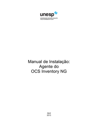 Manual de Instalação: 
Agente do 
OCS Inventory NG 
Abril 
2013 
 