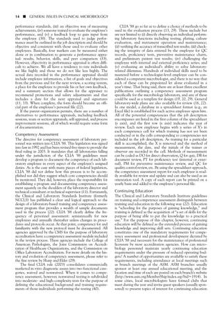 14 ■ GENERAL ISSUES IN CLINICAL MICROBIOLOGY
performance standards, (iii) an objective way of measuring
achievements, (iv) someone trained to evaluate the employee’s
performance, and (v) a feedback loop to gain input from
the employee (38). The standards used to judge perfor-
mance must be outlined in the job description and should be
objective and consistent with those used to evaluate other
employees. Basically, four markers can be measured either
alone or in combination to generate a performance appra-
isal: results, behavior, skills, and peer comparison (33).
However, objectivity in performance appraisal is often diffi-
cult to achieve. We all have a tendency to rate individuals
we like highly and those we do not like less highly. The
actual data recorded in the performance appraisal should
include employee information, a list of goals and objectives
from the previous and for the next review, a scoring system,
a place for the employee to provide his or her own feedback,
and a summary section that allows for the appraiser to
recommend promotions and salary adjustments and that
includes a date for the next appraisal and signatures
(11, 33). When complete, the form should become an offi-
cial part of the employee’s personal file (22).
If the parent organization permits, there are a number of
alternatives to performance appraisals, including feedback
sessions, team or section appraisals, self-appraisal, and process
improvement sessions, all of which would require some form
of documentation.
Competency Assessment
The directive for competency assessment of laboratory per-
sonnel was written into CLIA ’88. This legislation was signed
into law in 1992 and has been revised five times to provide the
final ruling in 2003. It mandates that all laboratories falling
under the jurisdiction of the CLIA ’88 guidelines must
develop a program to document the competency of each lab-
oratory employee in every aspect of the employee’s assigned
duties. As is the case with many pieces of federal legislation,
CLIA ’88 did not define how this process is to be accom-
plished nor did they suggest which core competencies should
be monitored. They did, however, place the responsibility for
establishing a program and documenting competency assess-
ment squarely on the shoulders of the laboratory director and
technical consultant or technical supervisor (11). Fortunately,
the Clinical and Laboratory Standards Institute (formerly
NCCLS) has published a clear and logical approach to the
design of a laboratory-based training and competency assess-
ment program that provides a wealth of sample documents
used in the process (22). CLIA ’88 clearly define the fre-
quency of personnel assessment: semiannually for new
employees and annually thereafter unless changes in proce-
dures and protocols occur. At that point, competency for and
familiarity with the new protocol must be documented. All
agencies approved by the CMS for the purpose of laboratory
accreditation have a competency assessment module included
in the review process. These agencies include the College of
American Pathologists, the Joint Commission on Accredi-
tation of Healthcare Organizations, and the Commission on
Office Laboratory Accreditation. For more details on the his-
tory and evolution of competency assessment, please refer to
the fine review by Sharp and Elder (29).
The final CLIA rule (2003) consolidates commercially
marketed in vitro diagnostic assays into two functional cate-
gories, waived and nonwaived. When it comes to compe-
tency assessment, however, nonwaived testing is subdivided
into moderate- and high-complexity tests for the purpose of
defining the educational background and training require-
ments of those individuals performing the testing (40).
CLIA ’88 go so far as to define a choice of methods to be
used in the evaluation process (13, 29). These include but
are not limited to (i) directly observing an individual perform-
ing laboratory functions including testing, plating, culture
evaluation, and instrument operation and maintenance;
(ii) verifying the accuracy of transcribed test results; (iii) check-
ing the integrity of data entered by the employee for QC
records, proficiency tests, preventive maintenance charts,
and preliminary patient test results; (iv) challenging the
employee with internal and external proficiency series; and
(v) evaluating an individual’s ability to solve laboratory-
related dilemmas. Hundreds of individual skills need to be
mastered before a technologist-level employee can be con-
sidered a competent microbiologist, and there is no way that
each of these can be pinpointed let alone evaluated in a
year’s time. That being said, there are at least three excellent
publications outlining a competency assessment program
specifically for the microbiology laboratory, and any of these
could be used as a template for design (19, 20, 29). General
laboratory-wide plans are also available for review (16, 22).
In one model, a database in a spreadsheet format (e.g., an
Excel file) is established for each active employee upon hire.
All of the potential competencies that the job description
encompasses are listed in the first column of the spreadsheet
(y axis), and the first row (x axis) indicates the year of
review. Each new employee begins with a series of X’s in
each competency cell for which training has not yet been
conducted or in the cells corresponding to competencies not
included in the job description. As training for a particular
skill is accomplished, the X is removed and the method of
measurement, the date, and the initials of the trainer or
observer are recorded in the cell. Methods of measurement
can be coded as DO for direct observation, Q for quiz, DR for
document review, PT for proficiency test (internal or exter-
nal), PM for preventive maintenance review, and QC for
quality control review, etc. By using the spreadsheet approach,
the competency assessment report for each employee is read-
ily available for review and update and can also be used as an
orientation tool. A copy of each report can be printed on a
yearly basis and added to the employee’s personal file.
Continuing Education
The Clinical and Laboratory Standards Institute guidelines
on training and competence assessment distinguish between
training and education in the following way (22). Education
is “schooling for the purposes of gaining knowledge,” and
training is defined as the acquisition of “a set of skills for the
purpose of being able to put the knowledge to a practical
use.” For the purpose of this chapter, however, continuing
education will be defined as the extended process of gaining
knowledge and improving skill sets. Continuing education
constitutes one of the mandatory requirements for compe-
tency assessment and professional development dictated by
CLIA ’88 and necessary for the maintenance of professional
licensure by most accreditation agencies. How can micro-
biology personnel maintain yearly continuing education
requirements under the pressure of reduced operating bud-
gets? A number of opportunities are available to satisfy these
requirements, including attendance at local meetings such
as branch meetings of the ASM. ASM branches usually
sponsor at least one annual educational meeting, and the
location and time of each are posted on each branch’s website
(http://www.asm.org/MemberShip/index.asp?bidϭ1914). In
some cities, local microbiologists have formed clubs that
meet during the year and invite guest speakers (usually spon-
sored) to present topics of interest for continuing education
 