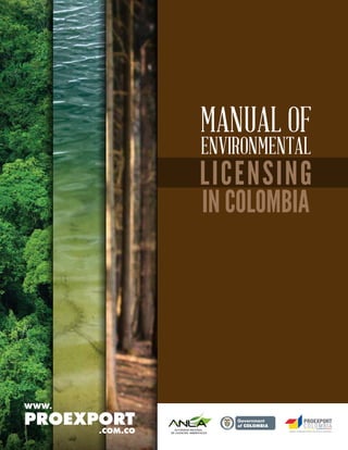 WWW.PROEXPORT.COM.CO
LICENSING
IN COLOMBIA
MANUAL OF
ENVIRONMENTAL
Libertad y Orden
 