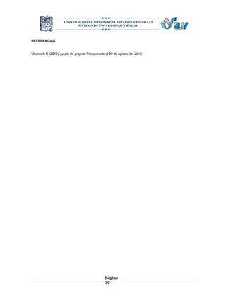 REFERENCIAS


Microsoft C (2010) Ayuda de project. Recuperado el 20 de agosto del 2010.




                                                Página
                                                30
 